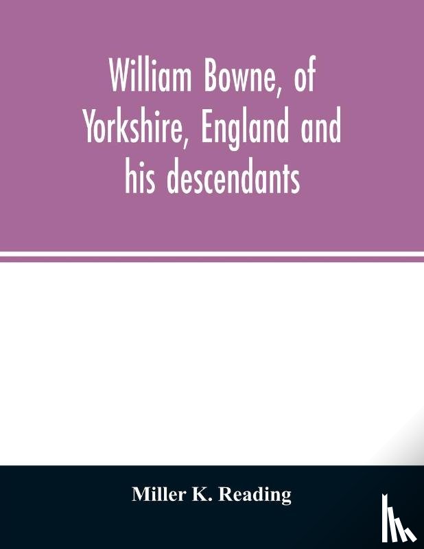 K Reading, Miller - William Bowne, of Yorkshire, England and his descendants