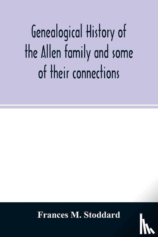 M Stoddard, Frances - Genealogical history of the Allen family and some of their connections