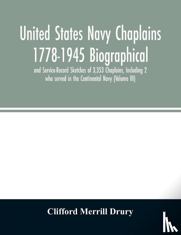 Merrill Drury, Clifford - United States Navy Chaplains 1778-1945 Biographical and Service-Record Sketches of 3,353 Chaplains, Including 2 who served in the Continental Navy (Volume III)