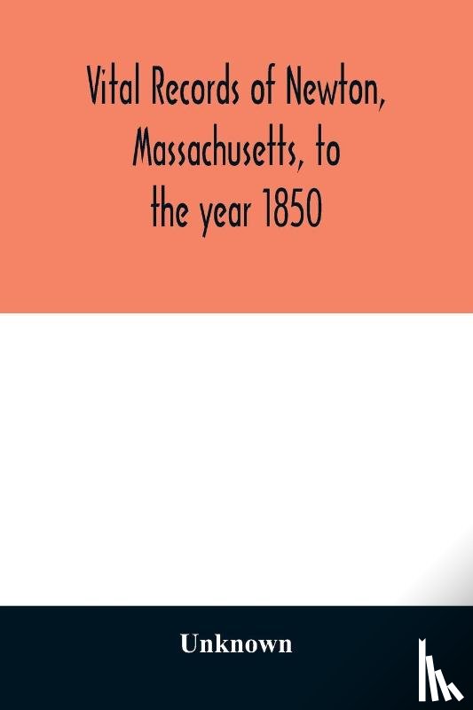 Unknown - Vital records of Newton, Massachusetts, to the year 1850