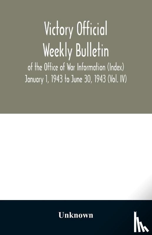 Unknown - Victory Official Weekly Bulletin of the Office of War Information (Index) January 1, 1943 to June 30, 1943 (Vol. IV)