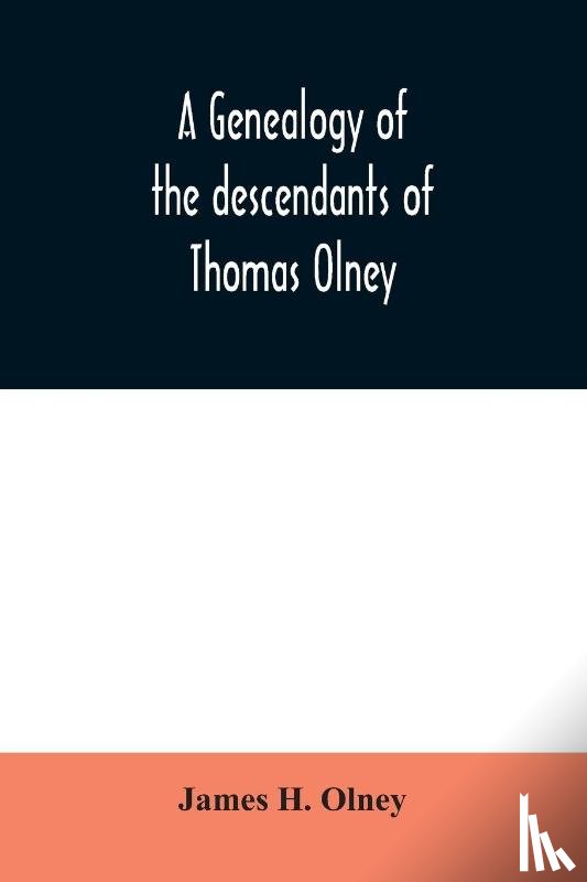 H Olney, James - A genealogy of the descendants of Thomas Olney