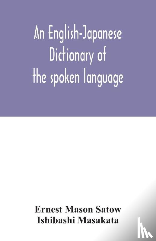 Mason Satow, Ernest, Masakata, Ishibashi - An English-Japanese dictionary of the spoken language