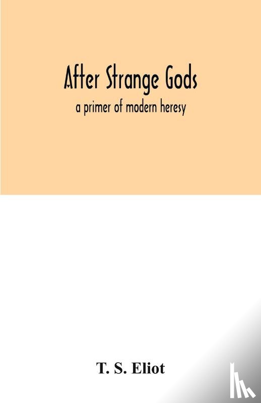 S Eliot, T - After strange gods