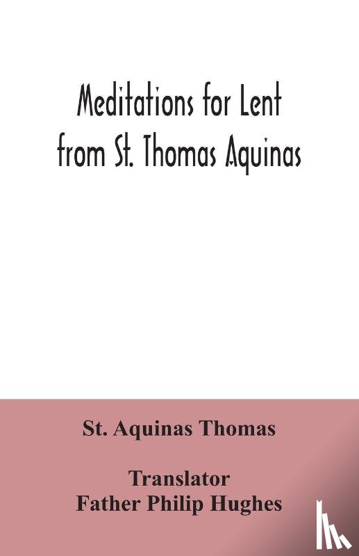Aquinas Thomas, St - Meditations for Lent from St. Thomas Aquinas