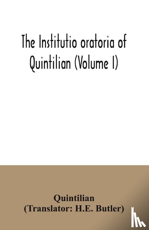 Quintilian - The institutio oratoria of Quintilian (Volume I)