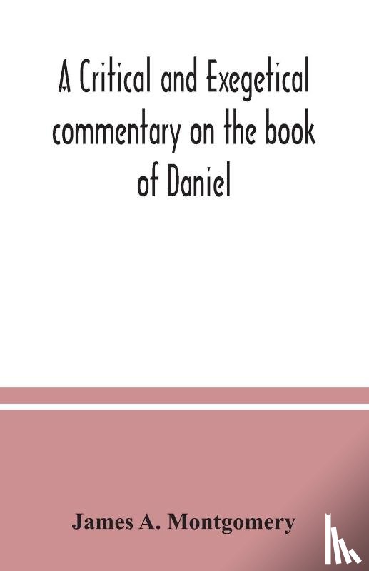 A Montgomery, James - A critical and exegetical commentary on the book of Daniel