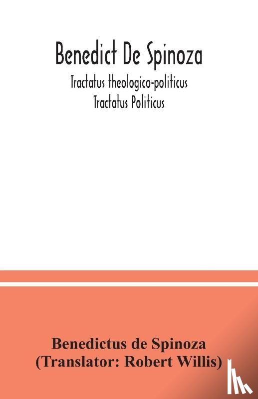 De Spinoza, Benedictus - Benedict De Spinoza; Tractatus theologico-politicus; Tractatus Politicus