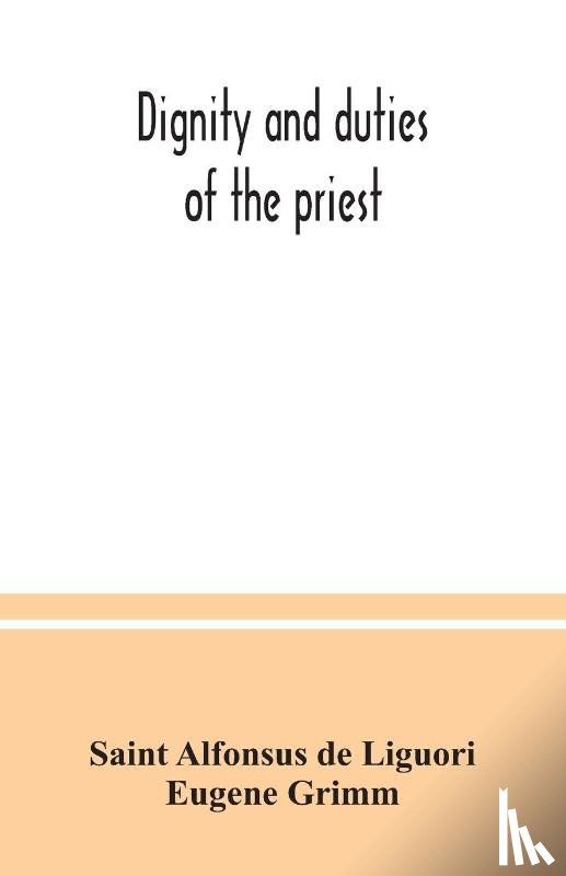 Alfonsus de Liguori, Saint, Grimm, Eugene - Dignity and duties of the priest