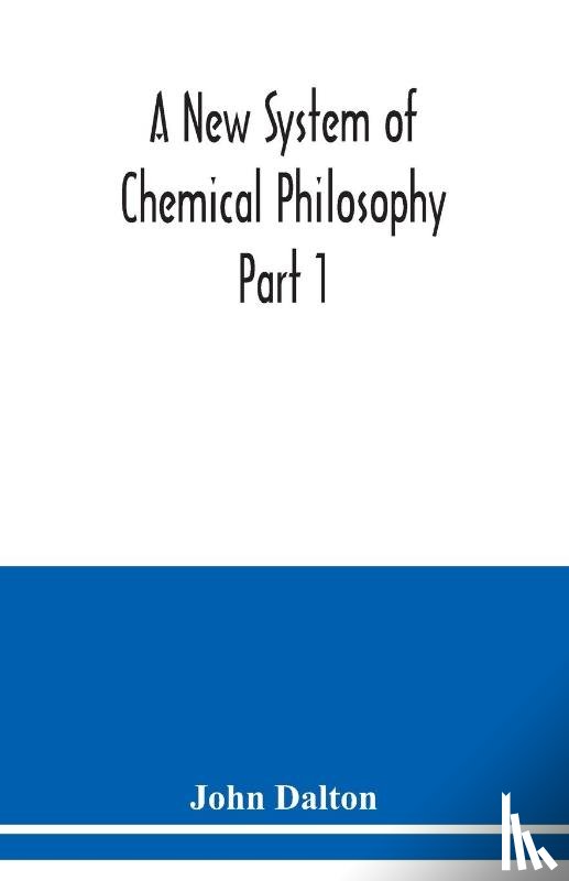 Dalton, John - A New System of Chemical Philosophy Part 1