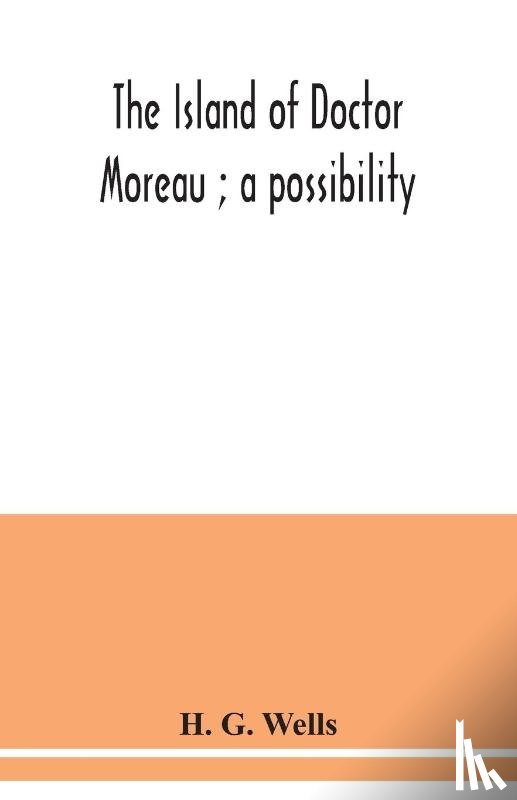 G Wells, H - The island of Doctor Moreau; a possibility