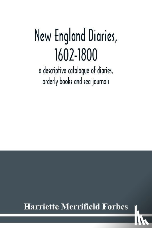 Merrifield Forbes, Harriette - New England diaries, 1602-1800