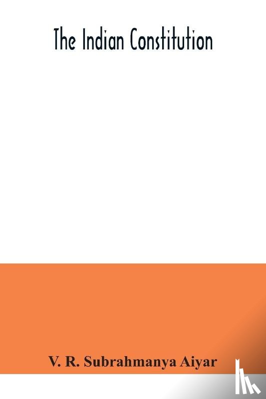 R Subrahmanya Aiyar, V - The Indian constitution