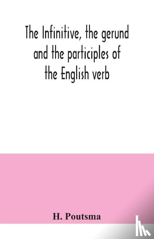 Poutsma, H - The infinitive, the gerund and the participles of the English verb