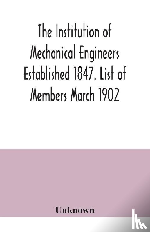 Unknown - The Institution of Mechanical Engineers Established 1847. List of Members March 1902.
