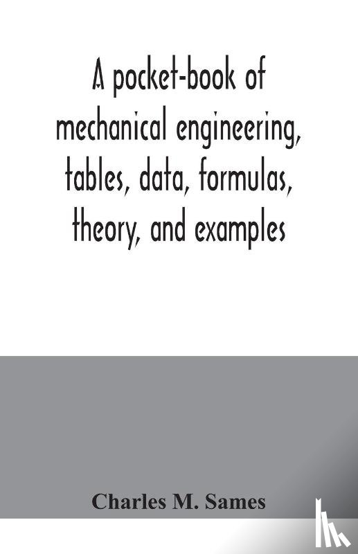 M Sames, Charles - A pocket-book of mechanical engineering, tables, data, formulas, theory, and examples
