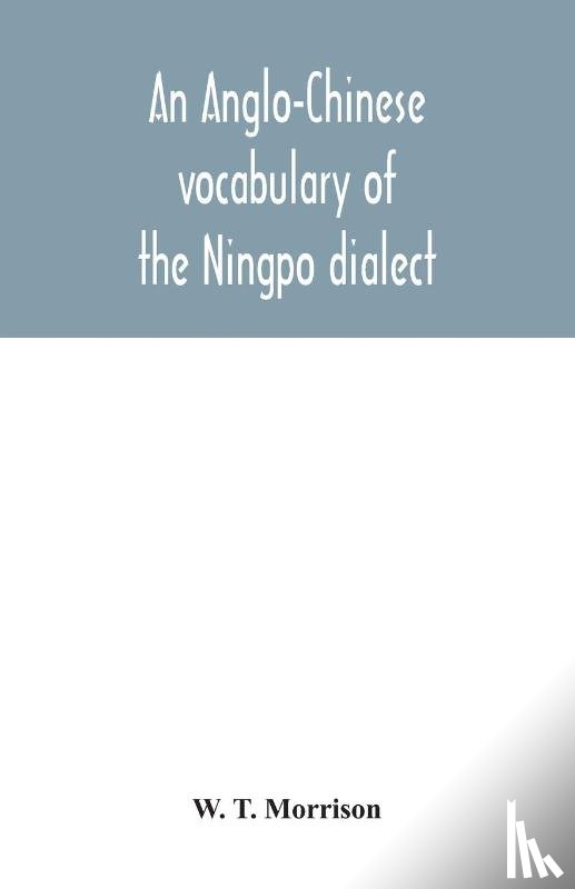 T Morrison, W - An Anglo-Chinese vocabulary of the Ningpo dialect