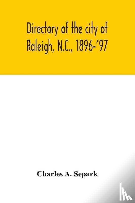 A Separk, Charles - Directory of the city of Raleigh, N.C., 1896-'97