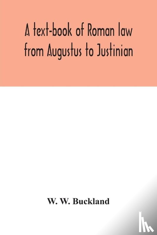 W Buckland, W - A text-book of Roman law from Augustus to Justinian