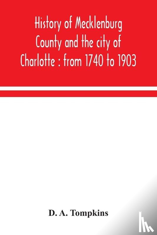 A Tompkins, D - History of Mecklenburg County and the city of Charlotte