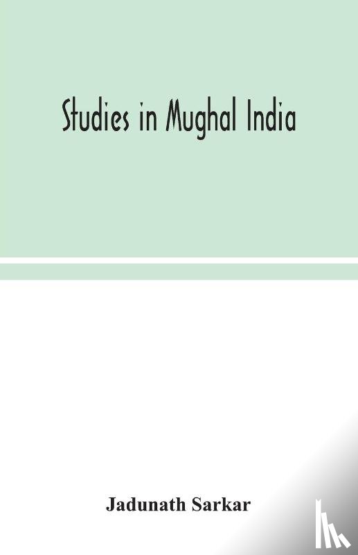 Sarkar, Jadunath - Studies in Mughal India