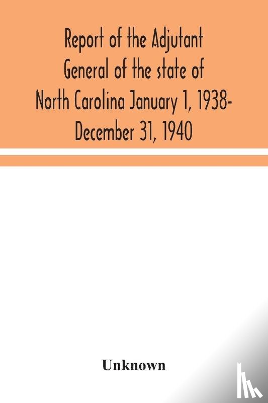 Unknown - Report of the Adjutant General of the state of North Carolina January 1, 1938- December 31, 1940