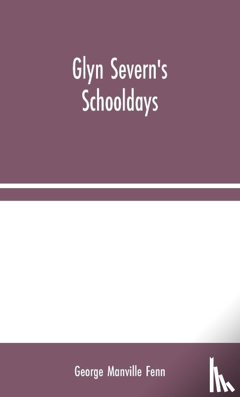 Manville Fenn, George - Glyn Severn's Schooldays