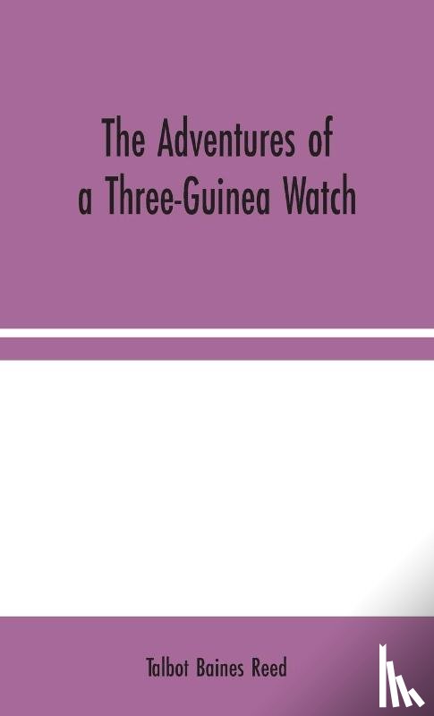 Baines Reed, Talbot - The Adventures of a Three-Guinea Watch