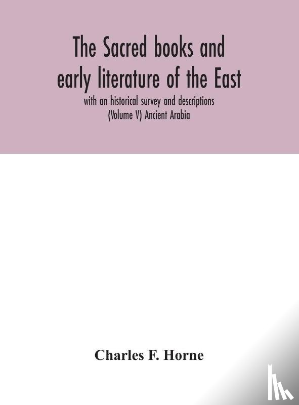 F Horne, Charles - The sacred books and early literature of the East; with an historical survey and descriptions (Volume V) Ancient Arabia