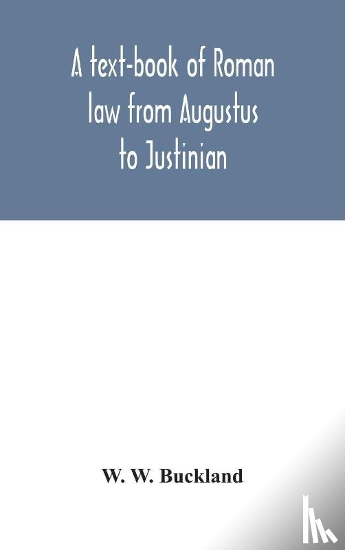 W Buckland, W - A text-book of Roman law from Augustus to Justinian