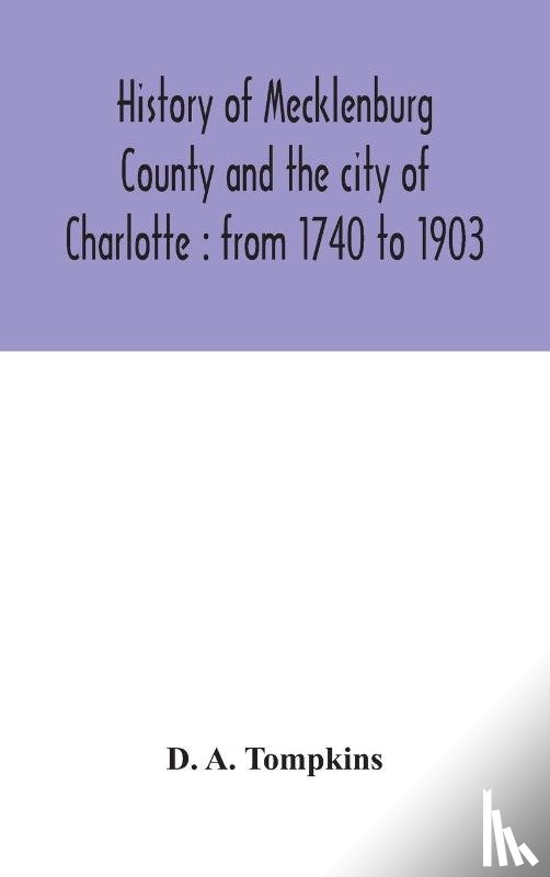 A Tompkins, D - History of Mecklenburg County and the city of Charlotte