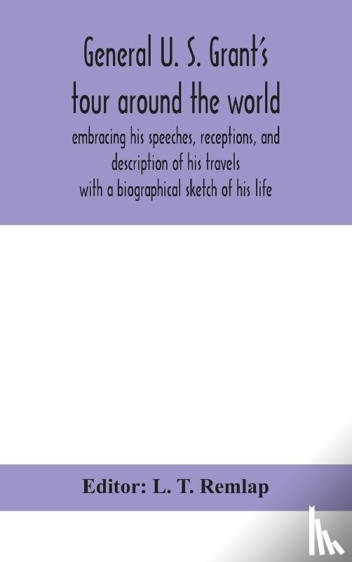  - General U. S. Grant's tour around the world
