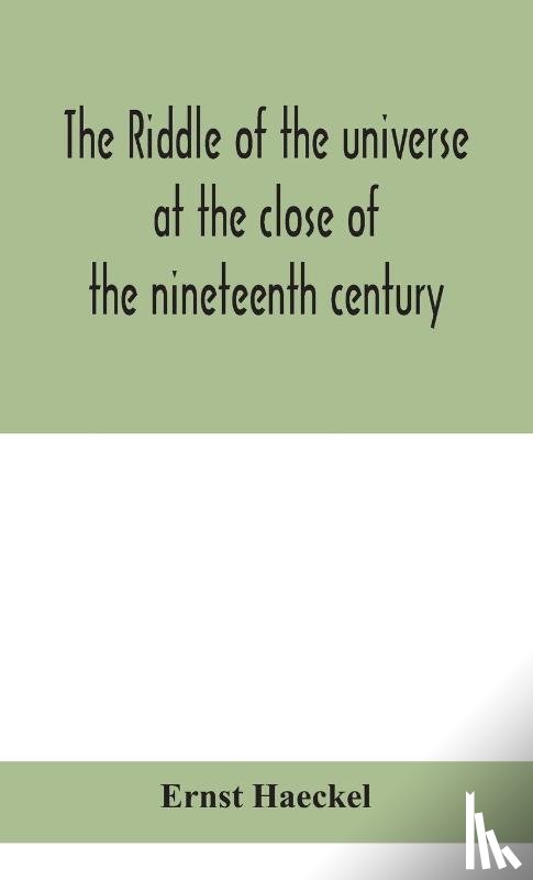 Haeckel, Ernst - The riddle of the universe at the close of the nineteenth century