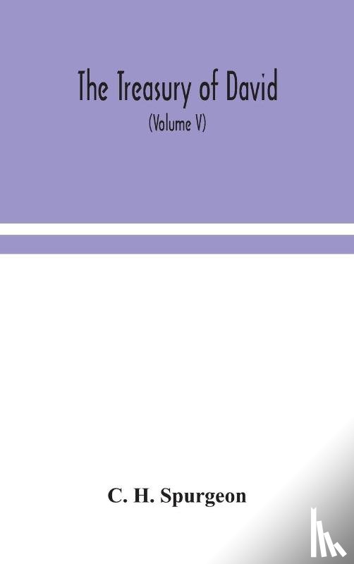 H Spurgeon, C - The treasury of David; An Original Exposition of the Book of Psalms