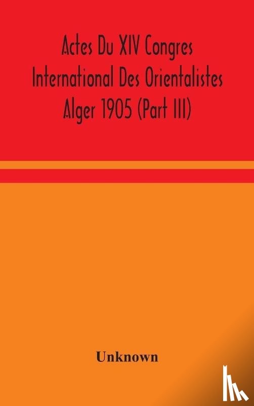 Unknown - Actes Du XIV Congres International Des Orientalistes Alger 1905 (Part III)