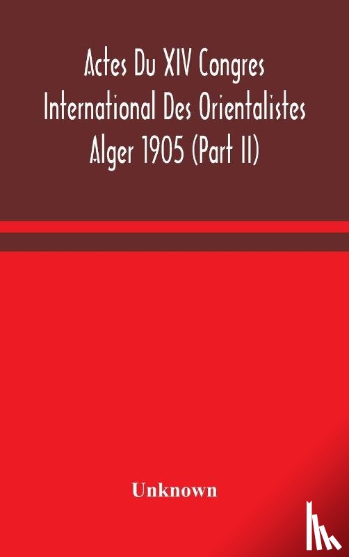 Unknown - Actes Du XIV Congres International Des Orientalistes Alger 1905 (Part II)