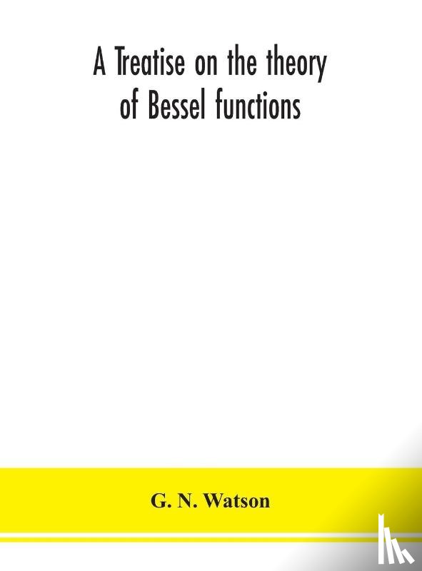 N Watson, G - A treatise on the theory of Bessel functions