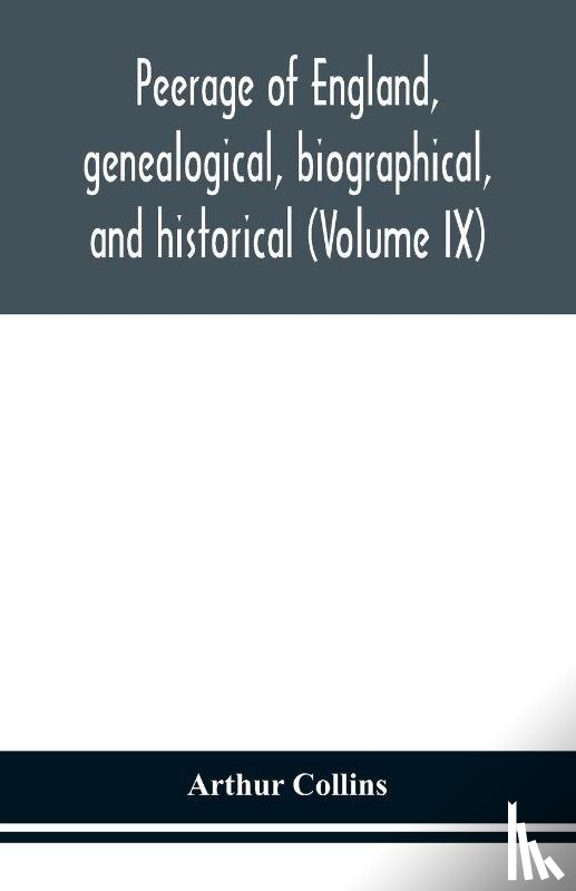 Collins, Arthur - Peerage of England, genealogical, biographical, and historical (Volume IX)