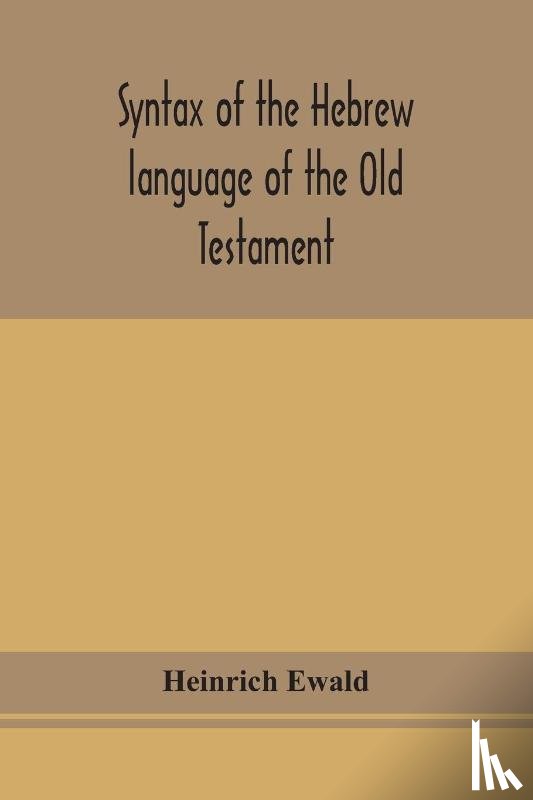 Ewald, Heinrich - Syntax of the Hebrew language of the Old Testament