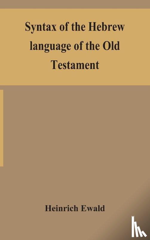 Ewald, Heinrich - Syntax of the Hebrew language of the Old Testament