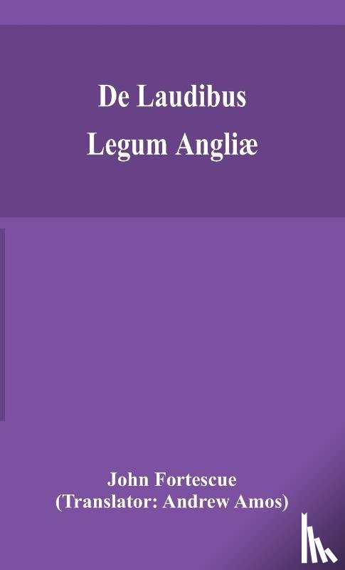 Fortescue, John - De laudibus legum Angliae