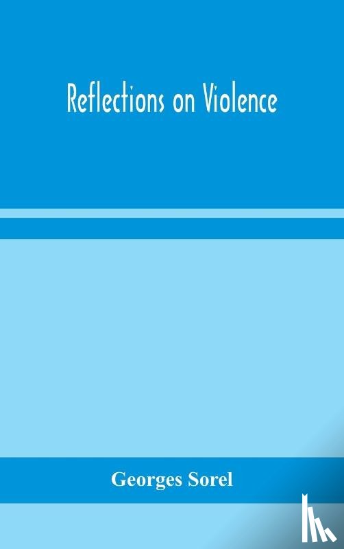Sorel, Georges - Reflections on violence