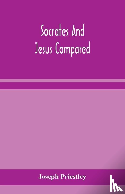 Priestley, Joseph - Socrates and Jesus compared