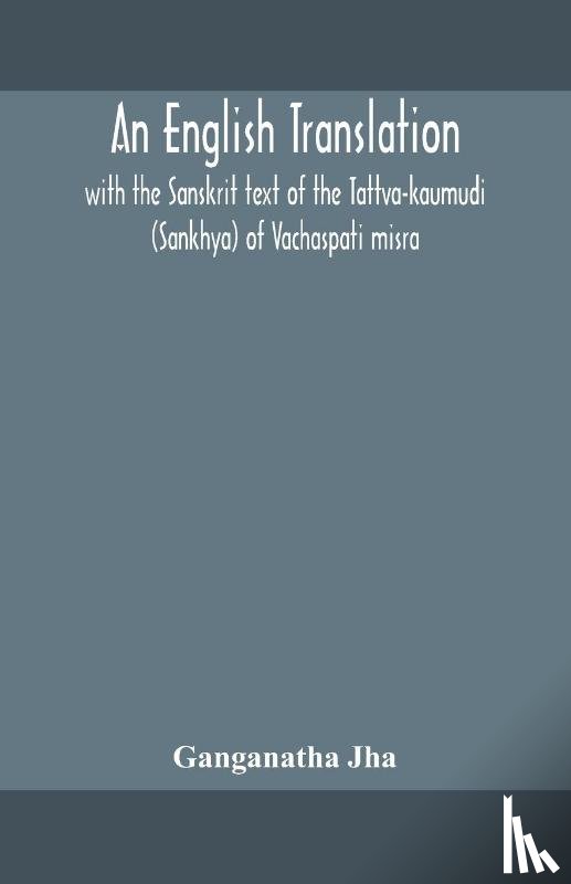 Jha, Ganganatha - An English translation, with the Sanskrit text of the Tattva-kaumudi. (Sankhya) of Vachaspati misra