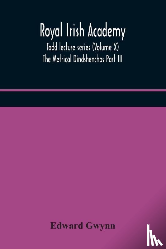 Gwynn, Edward - Royal Irish Academy; Todd lecture series (Volume X) The Metrical Dindshenchas Part III.