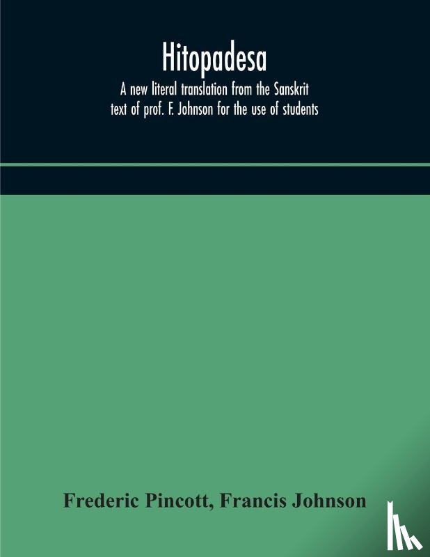 Pincott, Frederic, Johnson, Francis - Hitopadesa; a new literal translation from the Sanskrit text of prof. F. Johnson for the use of students