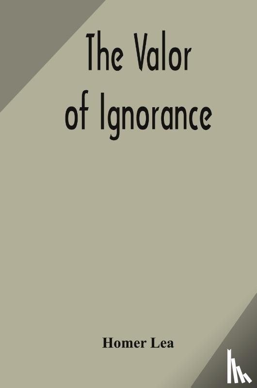 Lea, Homer - The valor of ignorance