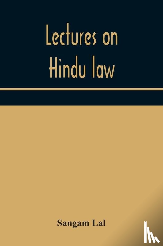 Lal, Sangam - Lectures on Hindu law. Compiled from Mayne on Hindu law and usage, Sarvadhikari's principles of Hindu law of inheritance, Macnaghten's principles of Hindu and Muhammadan law, J.S. Siromani's commentary on Hindu law and other books of authority and i