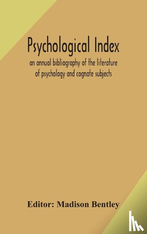  - Psychological index; an annual bibliography of the literature of psychology and cognate subjects