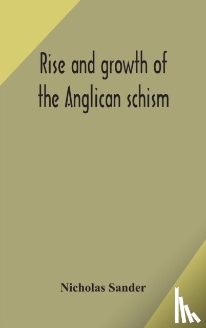 Sander, Nicholas - Rise and growth of the Anglican schism